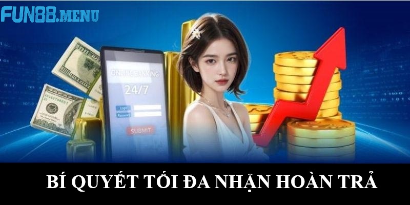 bi quyet toi da nhan hoan tra Bí quyết tối đa hóa lợi ích từ Hoàn trả nạp