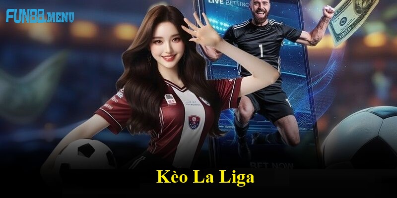 cac loai keo laliga pho bien Kèo La Liga (Tây Ban Nha) 2025 - Cơ Hội Cá Cược Hấp Dẫn Cùng Fun88