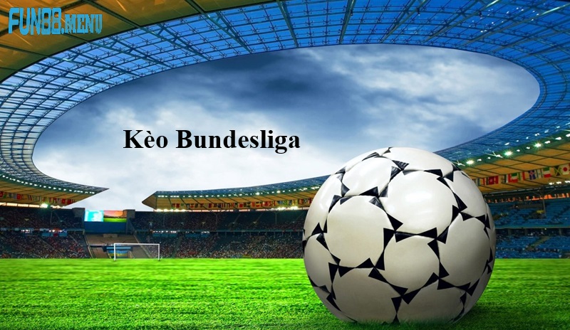 kinh nghiem phan tich keo bundeslig Kèo Bundesliga (Đức) 2025 - Góc nhìn chuyên sâu cho người chơi cá cược