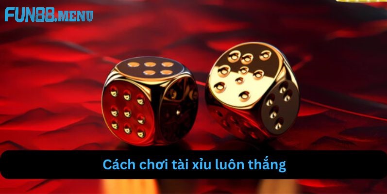loi khuyen cho nguoi moi choi tai xiu fun88 Mẹo Tài Xỉu 2025 - Bí Quyết Chơi Hiệu Quả Tại Fun88